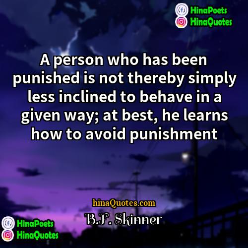 BF Skinner Quotes | A person who has been punished is